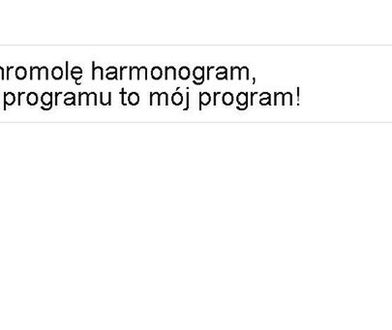 Wkręcili kandydata na prezydenta; "chromolę harmonogram"