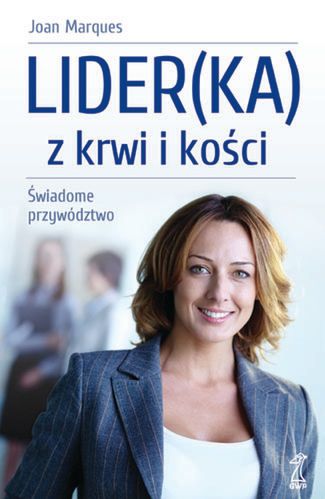 LIDER(KA) z krwi i kości. Świadome przywództwo