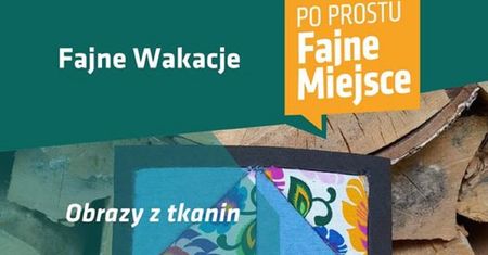 Warsztaty „Obrazy z tkanin” w Przestrzeni Młodych. Fajne Wakacje na Ul. Jana Sawy