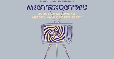 Mistrzostwo: Dorota Masłowska – Między nami dobrze jest