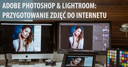 Oto najważniejsze, co powinieneś wiedzieć o przygotowaniu zdjęć do internetu [wideoporadnik]
