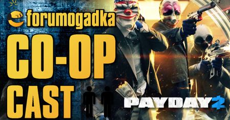 Forumogadka - CO-OP Cast #15 Payday 2