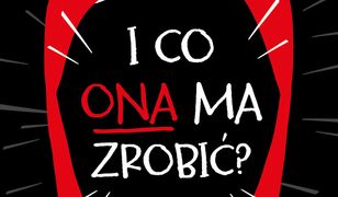 I co ona ma zrobić?