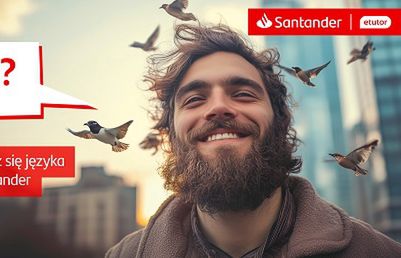„Nie improwizuj, po prostu ucz się języków” - zachęca Santander