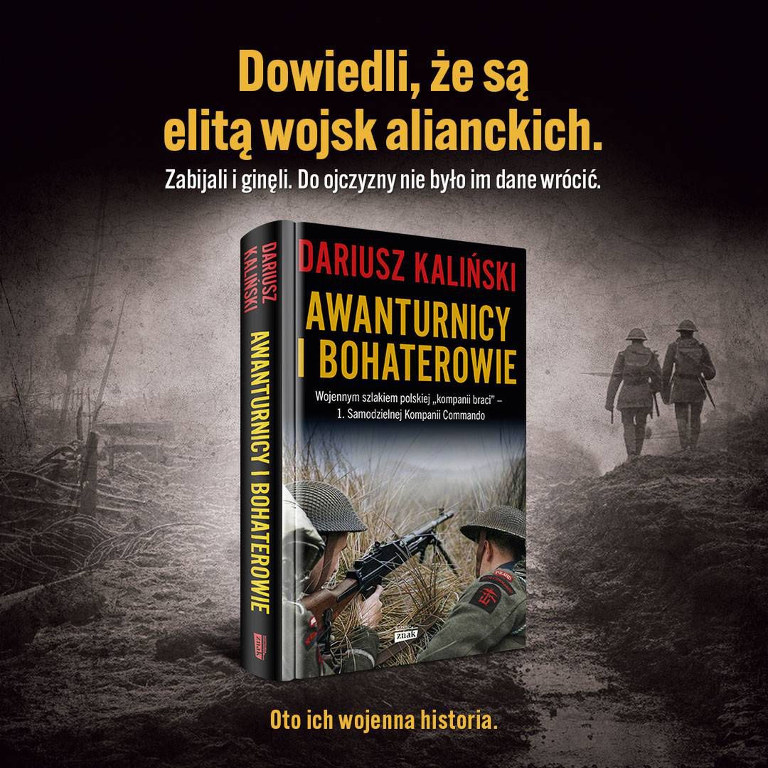 Dariusz Kaliński, "Awanturnicy i bohaterowie. Wojennym szlakiem polskiej 'kompanii braci' - 1. Samodzielnej Kompanii Commando", Wydawnictwo Znak, Kraków 2024