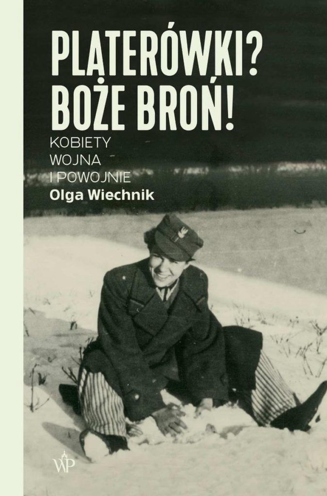 Okładka książki Olgi Wiechnik "Platerówki? Boże broń! Kobiety, wojna i powojnie" (Wydawnictwo Poznańskie 2023).