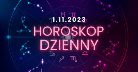 Horoskop dzienny – 1 listopada. Baran, Byk, Bliźnięta, Rak, Lew, Panna, Waga, Skorpion, Strzelec, Koziorożec, Wodnik, Ryby