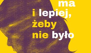 Nie ma i lepiej, żeby nie było