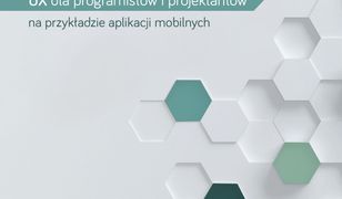 Postaw na użyteczność. UX dla deweloperów i projektantów na przykładzie aplikacji mobilnych