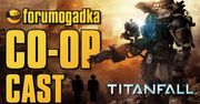 Forumogadka - CO-OP Cast #20 Titanfall beta