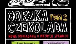 Gorzka czekolada Tom 2. Nowe opowiadania o ważnych sprawach