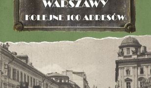 Echa dawnej Warszawy. Kolejne 100 adresów