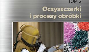 Obróbka strumieniowo-ścierna. Tom II. Oczyszczarki i procesy obróbki