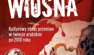 Arabska Wiosna. Kulturowy obraz przemian w świecie arabskim po 2010 roku