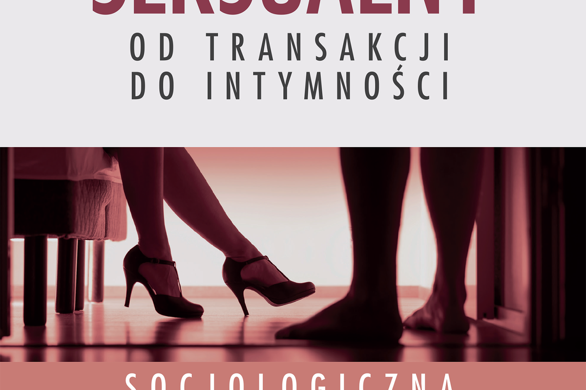 Sponsoring Seksualny Od Transakcji Do Intymności Socjologiczna Analiza Zjawiska Książka