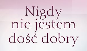 Nigdy nie jestem dość dobry. Zerwij pętlę perfekcjonizmu