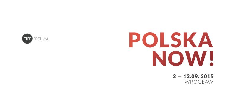 TIFF Festiwal 2015 we Wrocławiu - tematem przewodnim „Polska Now!” 2