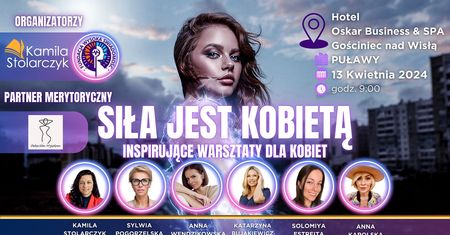 Ogólnopolskie warsztaty: „Siła jest Kobietą”. O Kobietach. Z kobietami. Dla Kobiet. Widzimy się w Puławach 13 kwietnia