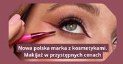 Nowa polska marka z kosmetykami. Makijaż w przystępnych cenach