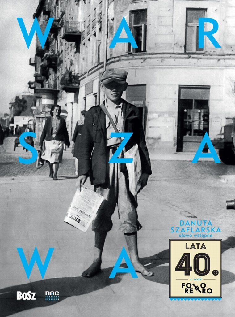 Okładka albumu "Warszawa lata 40.", wstęp Danuty Szaflarskiej, wydawnictwo BOSZ, cena: 34,90zł, liczba stron: 112, format: 205 x 275 mm, oprawa twarda. Więcej o wydawnictwie tutaj: http://www.bosz.com.pl/books/442/Warszawa-lata-40-Danuta-Szaflarska/