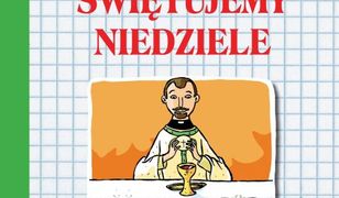 Świętujemy niedziele. Zabawy, kolorowanki i inne aktywności dla dzieci. Rok liturgiczny B