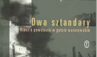 Dwa Sztandary. Rzecz o powstaniu w getcie warszawskim
