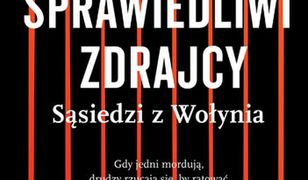 Sprawiedliwi zdrajcy. Sąsiedzi z Wołynia