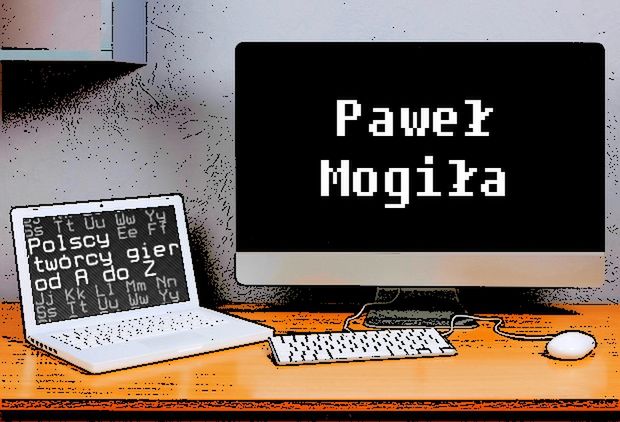 Polscy twórcy gier od A do Z: Paweł Mogiła