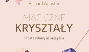 Magiczne kryształy. Proste rytuały na szczęście