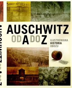 "Auschwitz od A do Z" - nowe wydawnictwo Muzeum Auschwitz