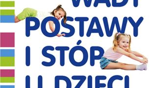 Wady postawy i stóp u dzieci. Jak korygować, jak zapobiegać?