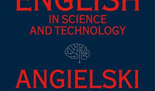 English in Science and Technology. Angielski w naukach ścisłych i technicznych