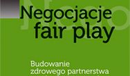 Negocjacje fair play. Budowanie zdrowego partnerstwa zamiast wymuszania