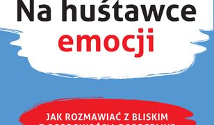 Na huśtawce emocji. Jak rozmawiać z bliskim z osobowością borderline