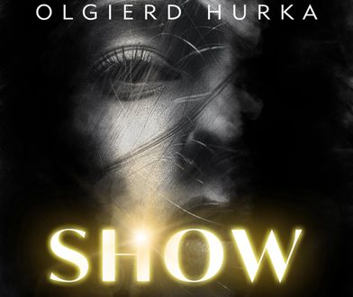 Olgierd Hurka - laureat Nagrody Specjalnej im. Janiny Paradowskiej i finalista Grand Prix Festiwalu Kryminalna Warszawa powraca ze znakomitym thrillerem psychologicznym "Show"