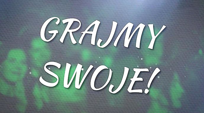 Grajmy swoje