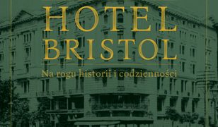 Hotel Bristol Na rogu historii i codzienności