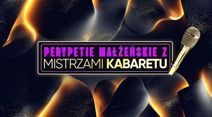 Perypetie małżeńskie z Mistrzami Kabaretu
