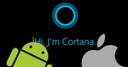 Cortana trafi też na Androida i iOS? Ma być mądrzejsza niż Siri i Google Now