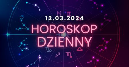 Horoskop dzienny – 12 marca. Baran, Byk, Bliźnięta, Rak, Lew, Panna, Waga, Skorpion, Strzelec, Koziorożec, Wodnik, Ryby