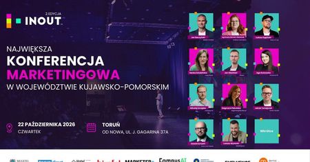Toruń. Największa konferencja marketingowa w regionie już za tydzień. Ostatnie dni, by zapisać się na IN OUT™
