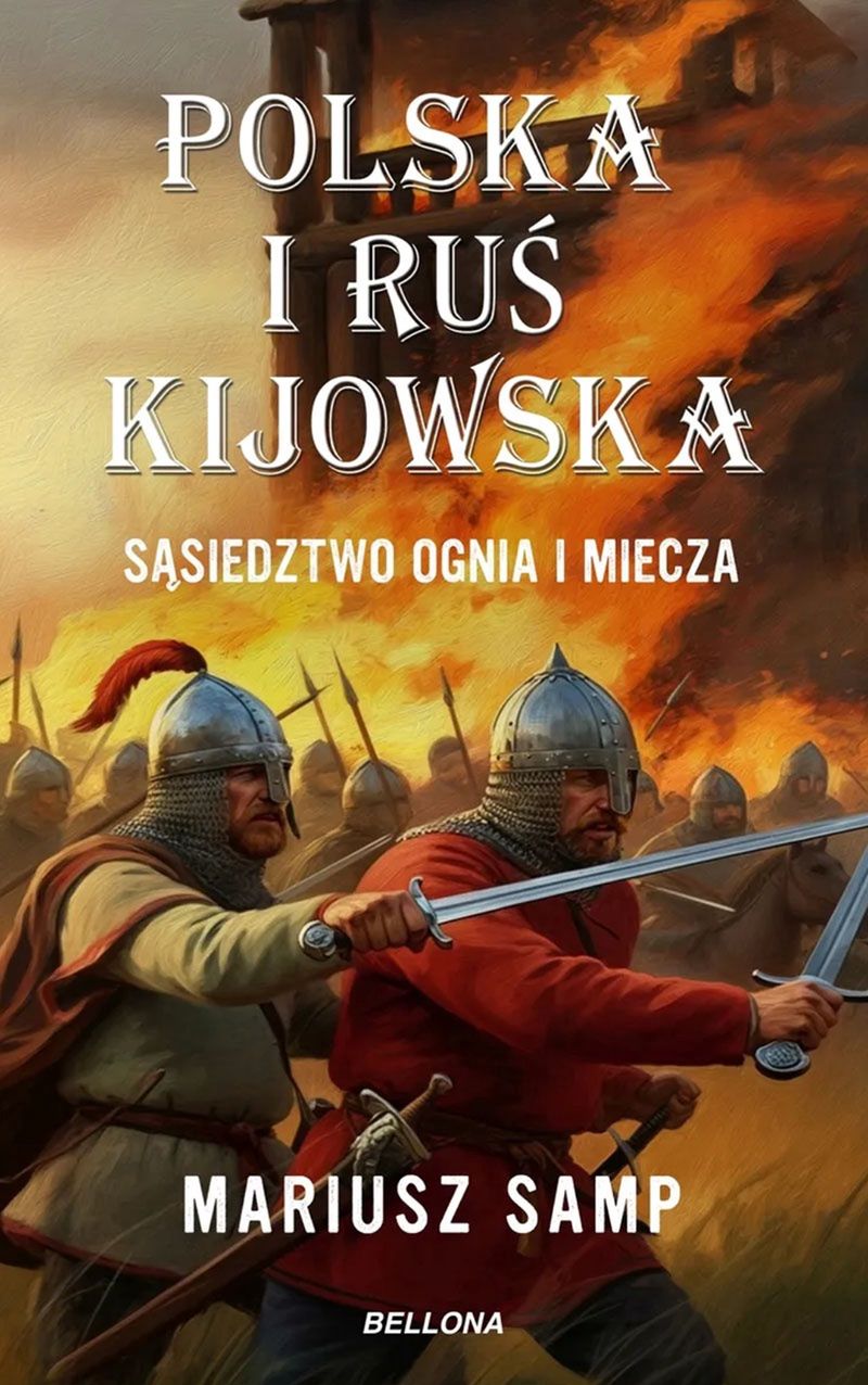 M. Samp, "Polska i Ruś Kijowska. Sąsiedztwo ognia i miecza"