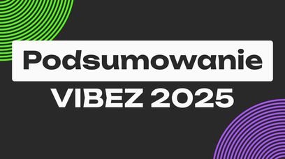 Podsumowanie VIBEZ 2025. Poznajcie highlightsy minionego roku