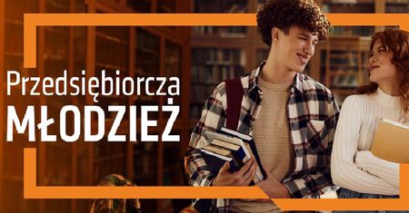 „Przedsiębiorcza Młodzież” – rusza kolejna edycja projektu wspierającego kreatywność i przedsiębiorczość młodych ludzi