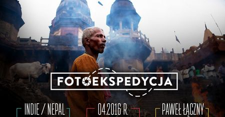 Dołącz do naszej fotoekspedycji do Indii i Nepalu z Pawłem Łącznym i Fujifilm