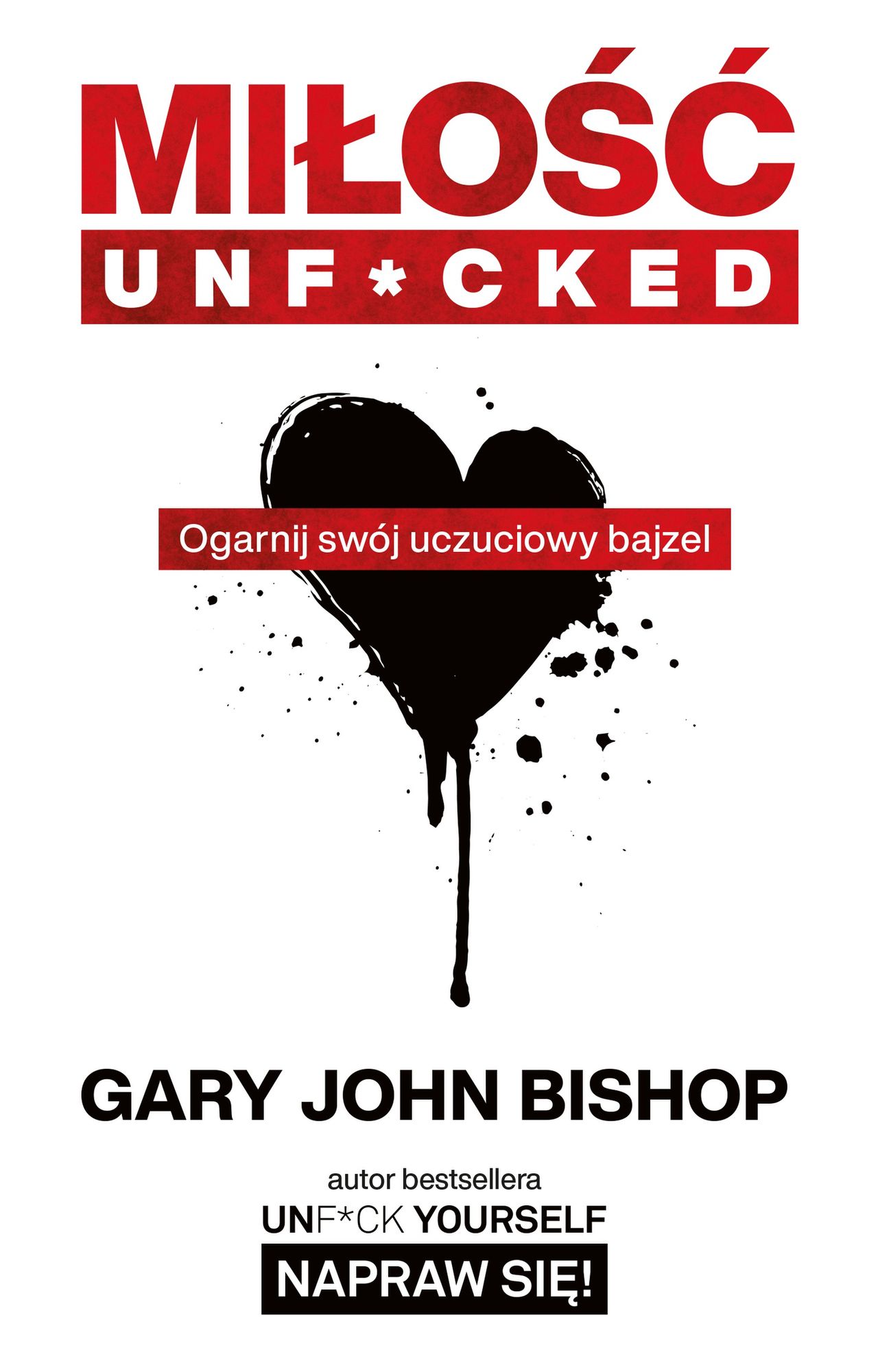 Gary John Bishop, "Miłość unf*cked. Ogarnij swój uczuciowy bajzel"
