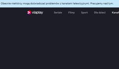 Kolejne problemy techniczne Viaplay. „Pracujemy nad tym”