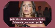 Julia Wieniawa ma dom w lesie. Zobaczcie, jak się urządziła