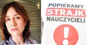 Maja Ostaszewska wspiera strajk nauczycieli. Internauta: "Jest coś, czego Pani nie popiera?"