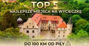 TOP 5: Najlepsze miejsca na szybki wypad z Piły. Odkryj skarby w promieniu 100 km!